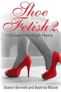 bokomslag Shoe Fetish 2: - Grown Into High Heels