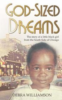 bokomslag God-Sized Dreams: The Story of A Little Black Girl From The South Side Of Chicago