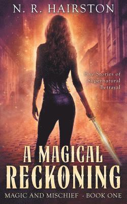 A Magical Reckoning: Five Stories of Supernatural Betrayal