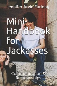 bokomslag Mini-Handbook for Jackasses: Communication & Relationships