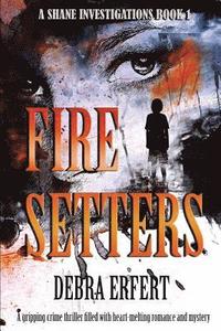 bokomslag Fire Setters: A Shane Investigations: A gripping crime thriller filled with heart-melting romance and mystery