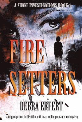 bokomslag Fire Setters: A Shane Investigations: A gripping crime thriller filled with heart-melting romance and mystery