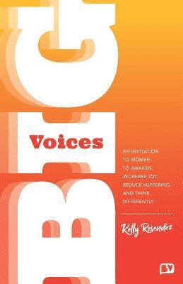 Kelly Resendez - Big Voices: An Invitation To Women To Awaken, Increase Joy, Reduce Suffering And Think Differently, Häftad