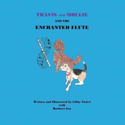 Libby Nickel - Travis and Mollie And The Enchanted Flute, Häftad