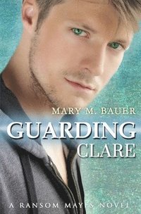 bokomslag Guarding Clare: A Ransom Mayes Novel