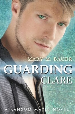 Guarding Clare: A Ransom Mayes Novel 1