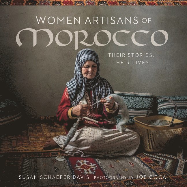 Women Artisans of Morocco: Their Stories, Their Lives 1