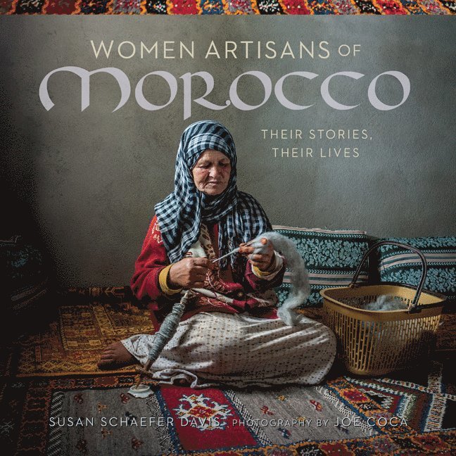 Women Artisans of Morocco: Their Stories, Their Lives