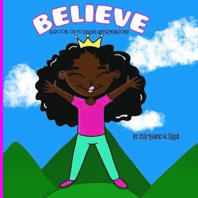 Chiquanda D. Tillie - Believe- A Book of Positive Affirmations, Häftad