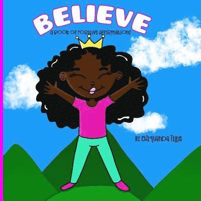 Believe- A Book of Positive Affirmations 1