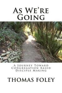 bokomslag As We're Going: A Journey Toward Congregation Based Disciple Making