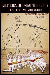 bokomslag Methods of Using the Club for Self-Defense and Exercise in 19th Century Germany