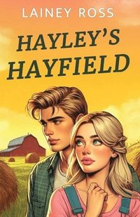 bokomslag Hayley's Hayfield: A Small Town Young Adult Romance