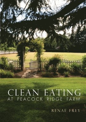 Clean Eating at Peacock Ridge Farm 1