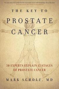 bokomslag The Key to Prostate Cancer: 30 Experts Explain 15 Stages of Prostate Cancer