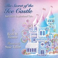 bokomslag The Secret of the Ice Cast & Other Inspirational Tales
