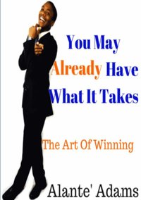 bokomslag You May Already Have What It Takes The Art of Winning