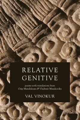Relative Genitive: Poems with translations from Osip Mandelstam and Vladimir Mayakovsky 1