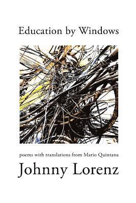 Johnny Lorenz, Mario Quintana - Education by Windows: Poems with Translations from Mario Quintana, Häftad