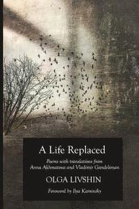 bokomslag A Life Replaced: Poems with Translations from Anna Akhmatova and Vladimir Gandelsman