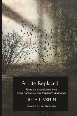 Olga Livshin, Akhmatova Anna - A Life Replaced: Poems with Translations from Anna Akhmatova and Vladimir Gandelsman, Häftad