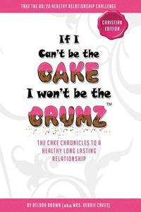 bokomslag If I Can't Be The Cake, I Won't Be The Crumz (Christian Edition): Christian Edition