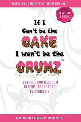 bokomslag If I Can't Be The Cake, I Won't Be The Crumz (Christian Edition): Christian Edition