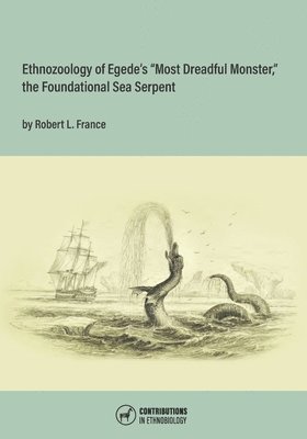 bokomslag Ethnozoology of Egede's "Most Dreadful Monster," the Foundational Sea Serpent