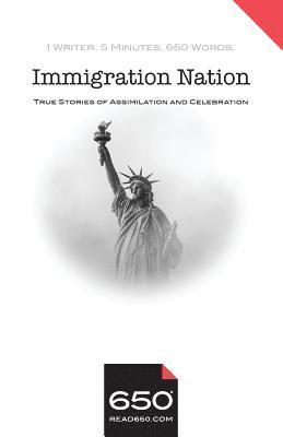 650 - Immigration Nation: True Stories of Assimilation and Celebration 1