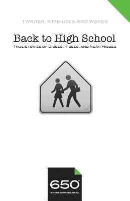 650 - Back to High School: True Stories of Disses, Kisses, and Near Misses 1