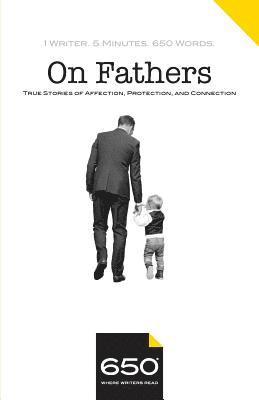 650 - On Fathers: True Stories of Affection, Protection, and Connection 1