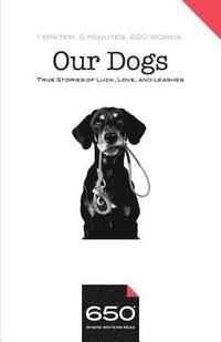 bokomslag 650 - Our Dogs: True Stories of Luck, Love, and Leashes