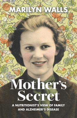 Mother's Secret: A Nutritionist's View of Family and Alzheimer's Disease 1