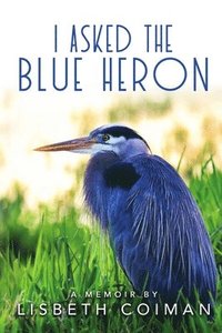 bokomslag I Asked the Blue Heron