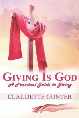 Giving Is God: A Practical Guide to Giving 1