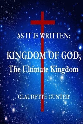 AS IT IS WRITTEN, KINGDOM OF GOD, The Ultimate Kingdom 1