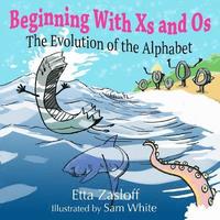 bokomslag Beginning With Xs and Os: The Evolution of the Alphabet