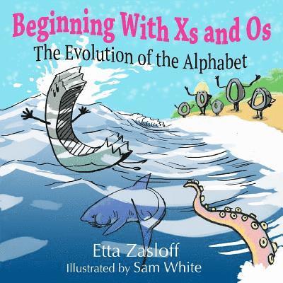 Beginning With Xs and Os: The Evolution of the Alphabet 1