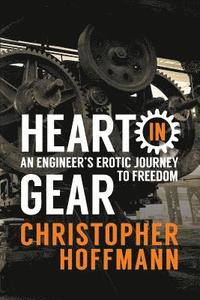 bokomslag HEART in Gear: An Engineer's Erotic Journey to Freedom
