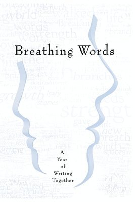 Breathing Words: A Year of Writing Together 1
