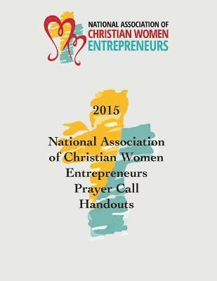 bokomslag 2015 National Association of Christian Women Entrepreneurs Prayer Call Handouts