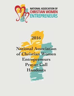 bokomslag 2016 National Association of Christian Women Entrepreneurs Prayer Call Handouts