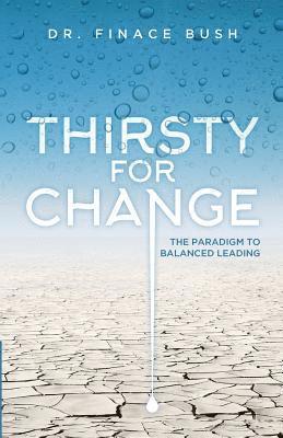 Finace Bush, Carmen The Wordsmith - Thirsty for Change: The Paradigm to Balanced Leading, Häftad
