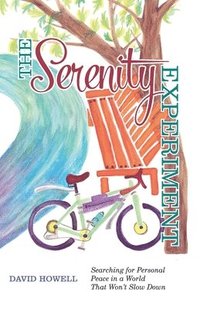 bokomslag The Serenity Experiment: Searching for Personal Peace in a World That Won't Slow Down