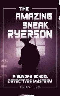 bokomslag The Amazing Sneak Ryerson: A Sunday School Detectives Mystery