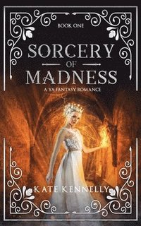 bokomslag Sorcery of Madness: A YA Fantasy Romance: Book One