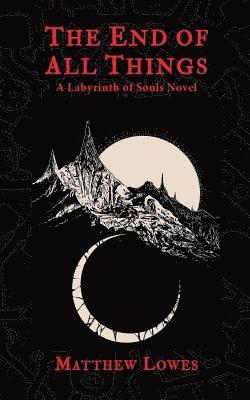 bokomslag The End of All Things: A Labyrinth of Souls Novel