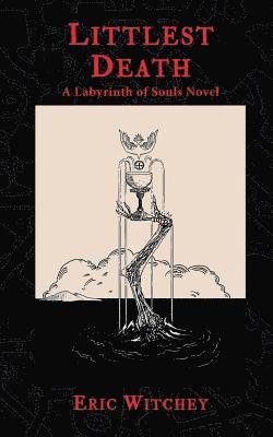 Eric Witchey - Littlest Death: A Labyrinth of Souls Novel, Häftad