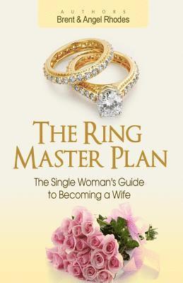 The Ring Master Plan: The Single Woman's Guide to Becoming a Wife 1