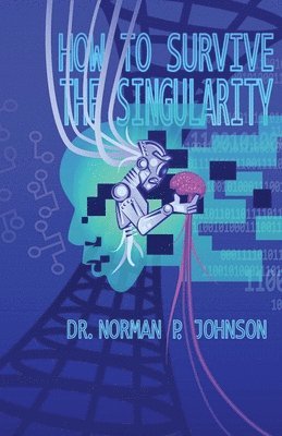 Norman P. Johnson, Norman P Johnson - How to Survive the Singularity, Häftad